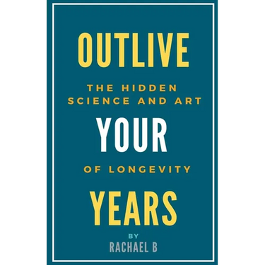 Outlive Your Years: The Hidden Science and Art of Longevity