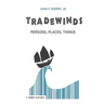 Trade Winds: Persons, Places, Things