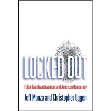 Locked Out: Felon Disenfranchisement and American Democracy