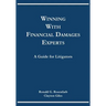 Winning with Financial Damages Experts: A Guide for Litigators