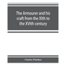 The armourer and his craft from the XIth to the XVIth century