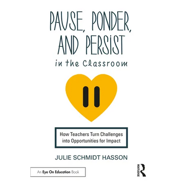 Pause, Ponder, and Persist in the Classroom: How Teachers Turn Challenges into Opportunities for Impact