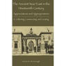 The Ancient Near East in the Nineteenth Century: Appreciations and Appropriations. II. Collecting, Constructing, and Curating