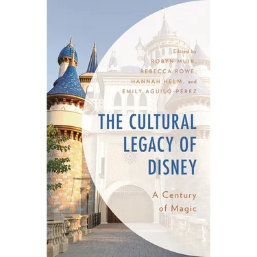 The Cultural Legacy of Disney: A Century of Magic
