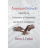 American Bedrock: Exploring the Declaration of Independence and the U. S. Constitution