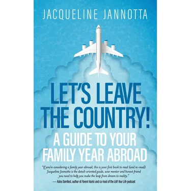 Let's Leave the Country!: A Guide to Your Family Year Abroad