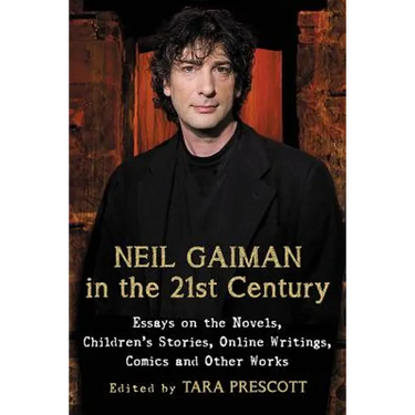 Neil Gaiman in the 21st Century: Essays on the Novels, Children's Stories, Online Writings, Comics and Other Works
