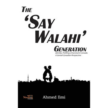The 'Say Walahi' Generation: Identity, Profiling, & Survival in Canada a Somali Canadian Perspective