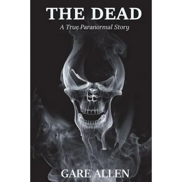 The Dead: A True Paranormal Story