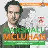 Marshall McLuhan - The Theorist Who Challenged Mass Communication Systems Canadian History for Kids True Canadian Heroes