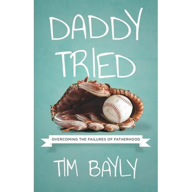 Daddy Tried: Overcoming the Failures of Fatherhood