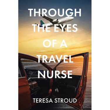 Through the Eyes of a Travel Nurse
