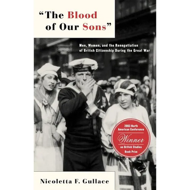 The Blood of Our Sons: Men, Women and the Renegotiation of British Citizenship During the Great War