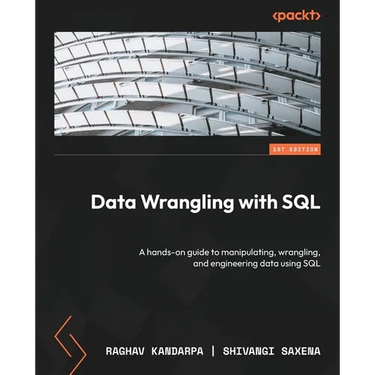 Data Wrangling with SQL: A hands-on guide to manipulating, wrangling, and engineering data using SQL