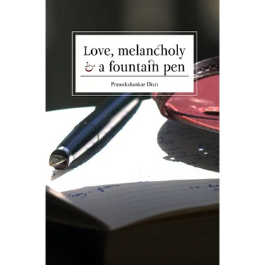 Love, Melancholy and a Fountain Pen