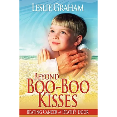 Beyond Boo-Boo Kisses: Beating Cancer at Death's Door