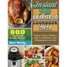 Instant Pot Air Fryer Lid Cookbook 2021: 800 Simple and Healthy Recipes to Enjoy Tasty Dishes and to Enhance the Happiness in Life