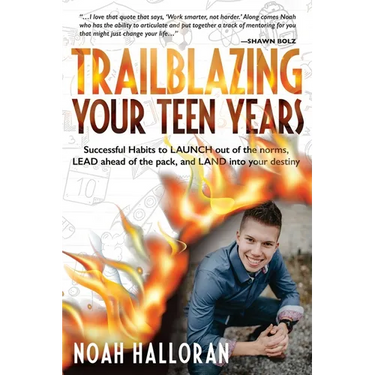 Trailblazing Your Teen Years: Successful Habits to LAUNCH out of the norms, LEAD ahead of the pack, and LAND into your destiny
