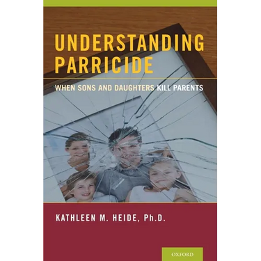Understanding Parricide: When Sons and Daughters Kill Parents