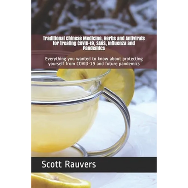 Traditional Chinese Medicine, Herbs and Antivirals for treating COVID-19, SARS, Influenza and Pandemics: Everything you wanted to know about protectin