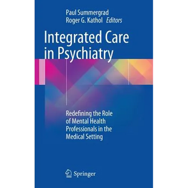 Integrated Care in Psychiatry: Redefining the Role of Mental Health Professionals in the Medical Setting