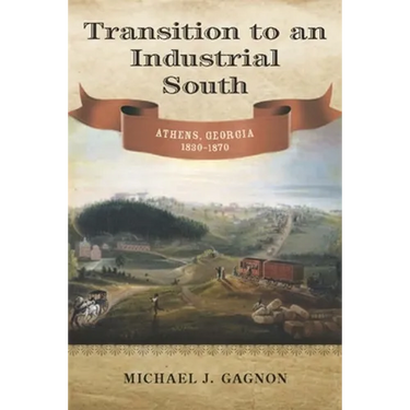 Transition to an Industrial South: Athens, Georgia, 1830-1870