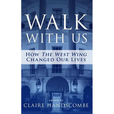 Walk With Us: How "The West Wing" Changed Our Lives