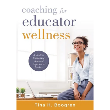 Coaching for Educator Wellness: A Guide to Supporting New and Experienced Teachers (an Interactive and Comprehensive Teacher Wellness Guide for Instru