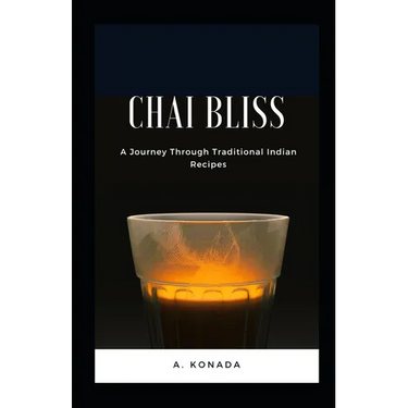 Chai Bliss: A Journey Through Traditional Indian Recipes