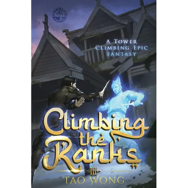 Climbing the Ranks 3: A Tower Climbing Epic Fantasy