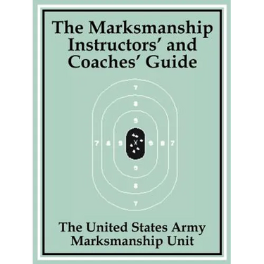 The Marksmanship Instructors' and Coaches' Guide