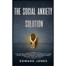 The Social Anxiety Solution: The Proven Workbook for an Introvert to Cure Social Anxiety Disorder & Overcome Shyness - For Kids, Teen and Adults