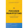 Focused Manifesting: 11 Laws of Manifestation to Master Your Mind and Attention - Stay Consistent and Attract Success in a Universe of Distractions (I