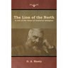 The Lion of the North: A tale of the times of Gustavus Adolphus