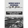 World War II Veterans With Stories: An Insight To Some Historical Hair Raising Events