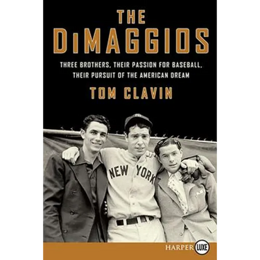 The Dimaggios: Three Brothers, Their Passion for Baseball, Their Pursuit of the American Dream