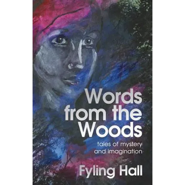 Words from the Woods: tales of mystery and imagination