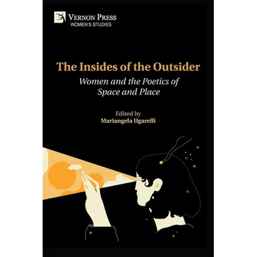 The Insides of the Outsider: Women and the Poetics of Space and Place