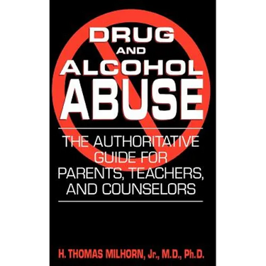 Drug and Alcohol Abuse: The Authoritative Guide for Parents, Teachers, and Counselors