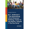 A Study Guide for M.T. Anderson's "The Astonishing Life of Octavian Nothing, Traitor to the Nation, Volume I: The Pox Party"
