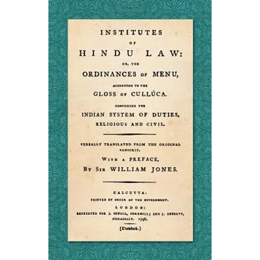 Institutes of Hindu Law: Or, the Ordinances of Manu, According to the Gloss of Culluca. Comprising the Indian System of Duties, Religious and C