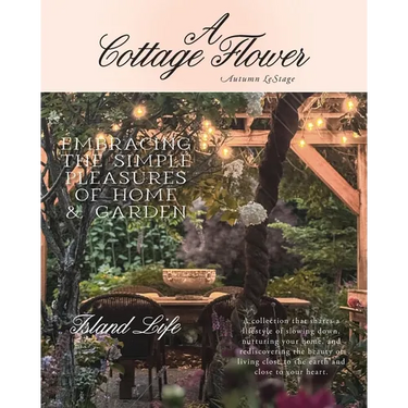 A Cottage Flower: Embracing the Simple Pleasures of Home & Garden