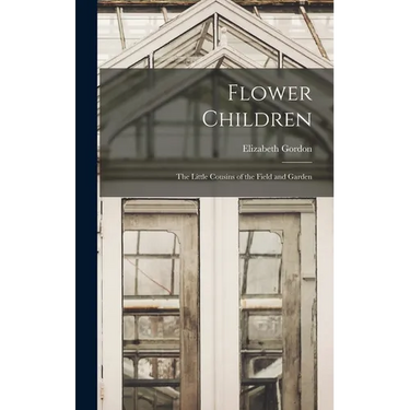 Flower Children; the Little Cousins of the Field and Garden