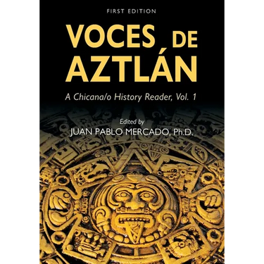 Voces de Aztlán: A Chicana/o History Reader, Vol. 1