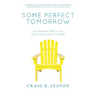 Some Perfect Tomorrow: True Stories of Hope in Loss, Love in Grief, and Life in Death