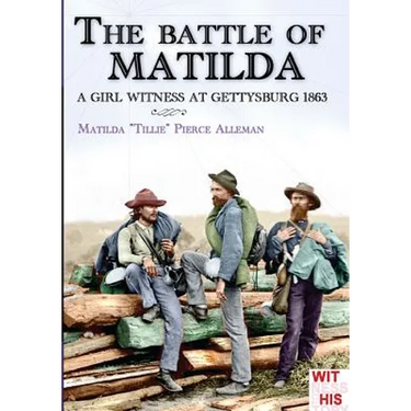 The battle of Matilda: A girl witness at gettysburg 1863