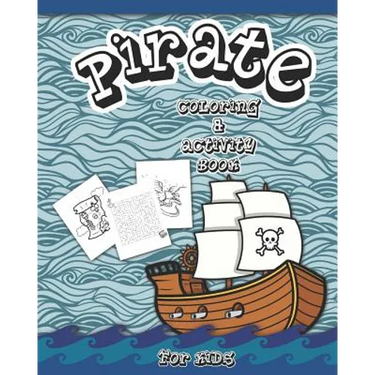 Pirate Coloring And Activity Book for Kids: Dot to Dot, Word Search, Mazes, and Coloring Pages