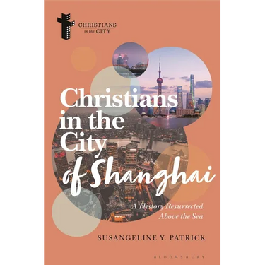 Christians in the City of Shanghai: A History Resurrected Above the Sea