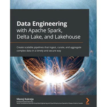 Data Engineering with Apache Spark, Delta Lake, and Lakehouse: Create scalable pipelines that ingest, curate, and aggregate complex data in a timely a
