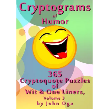 Cryptograms Of Humor: 365 Cryptoquote Puzzles of Wit & One Liners, Volume 3